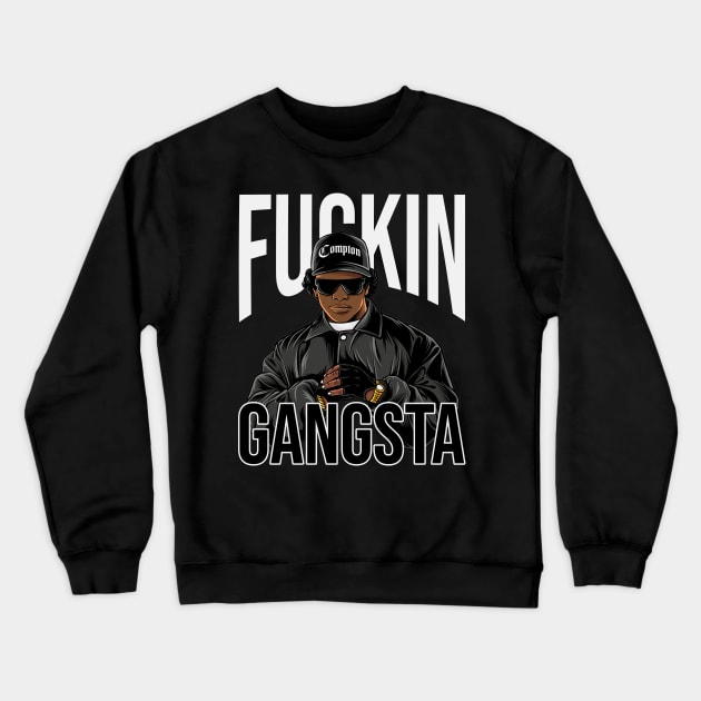 Eazy E F*CKIN GANGSTA Crewneck Sweatshirt by Planet of Tees